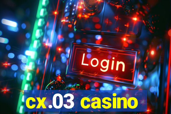 cx.03 casino